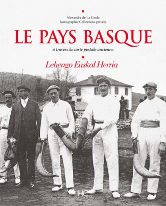 Le Pays Basque. A travers la carte postale ancienne. Lechengo Euskal Herria
