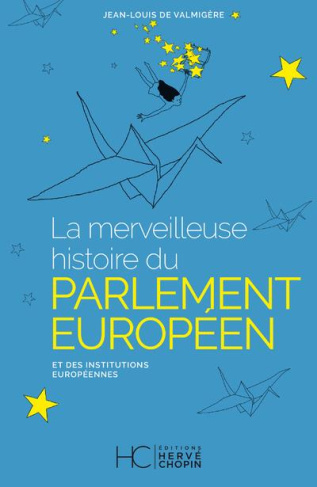 La merveilleuse histoire du parlement européen et des institutions européennes