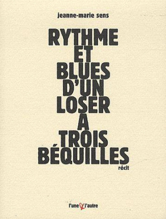 Rythme et blues d'un loser à trois béquilles