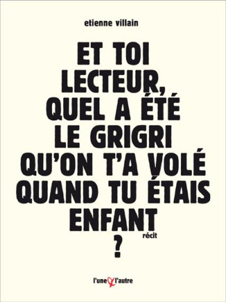 Et toi lecteur, quel a été le grigri qu'on t'a volé quand tu étais enfant ? Bref roman d'apprentissa