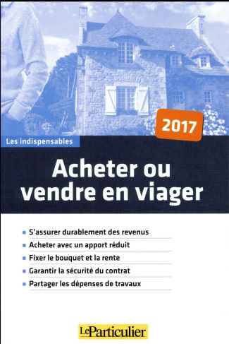 Acheter ou vendre en viager. Edition 2017