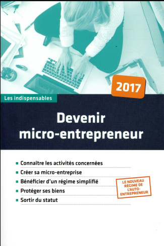 Devenir micro-entrepreneur. Edition 2017
