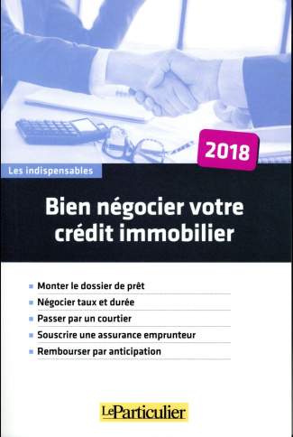Bien négocier son crédit immobilier. Edition 2018
