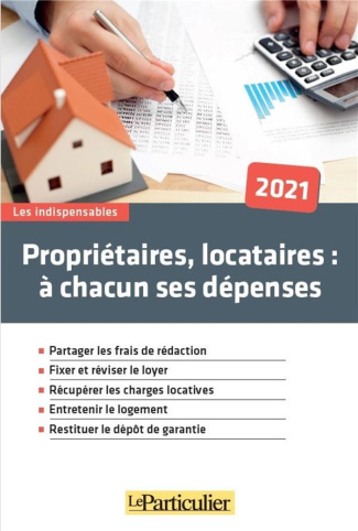 Propriétaires, locataires : à chacun ses dépenses. Edition 2021