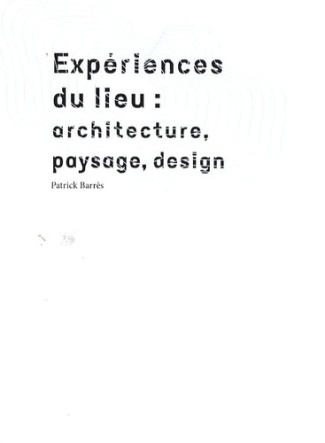 Expériences du lieu : architecture, paysage, design