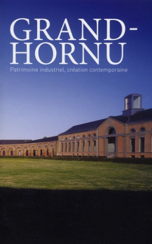 Grand-Hornu. Patrimoine industriel, création contemporaine