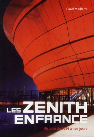 Les zénith en France. Histoire de 1984 à nos jours