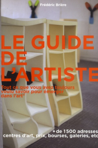 Le guide de l'artiste. Tout ce que vous avez toujours voulu savoir pour émerger dans l'art sans jama
