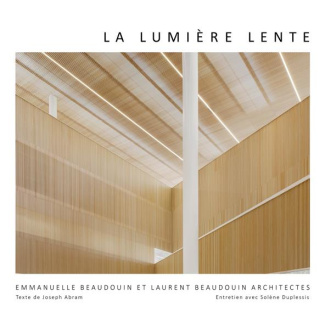 Lumière lente. Architectures d'Emmanuelle Beaudouin, Laurent Beaudouin et Aurélie Husson, Edition bi