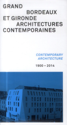 Grand Bordeaux et Gironde, architectures contemporaines (1900-2014). Edition bilingue français-angla