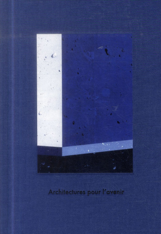 Architectures pour l'avenir. Edition bilingue français-anglais
