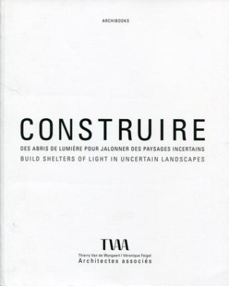 Construire des abris de lumière pour jalonner des paysages incertains. TVAA Thierry Van de Wyngaert,