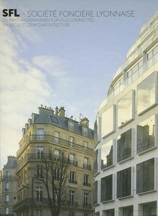 SFL Société foncière lyonnaise. Du Paris Haussmannien à la ville connectée, un siècle et demi d'arch