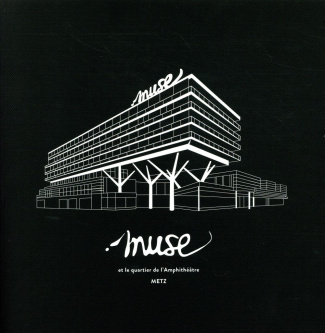 Muse et le quartier de l'Amphithéâtre, Metz. Edition bilingue français-anglais