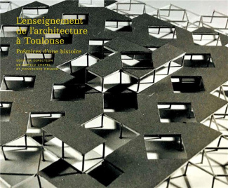 L'ENSEIGNEMENT DE L'ARCHITECTURE A TOULOUSE - PREMICES D'UNE HISTOIRE