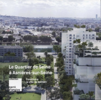 Construire la ville de demain. Le Quartier de Seine à Asnières-sur-Seine