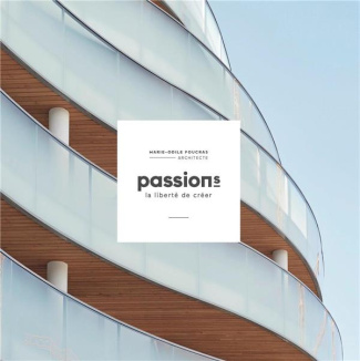 Passion(s), la liberté de créer. Marie-Odile Foucras, Architecte