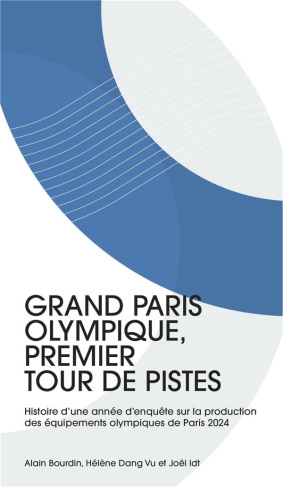 Grand Paris olympique, premier tour de pistes. Tome 1, Histoire d'une année d'enquête sur la product