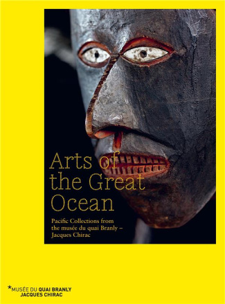 ARTS OF THE GREAT OCEAN - PACIFIC COLLECTIONS FROM THE MUSEE DU QUAI BRANLY JACQUES CHIRAC