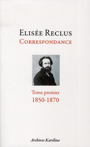 Elisée Reclus correspondance. Tome 1, décembre 1850 - mai 1870, Avec un portrait d'après Devéria