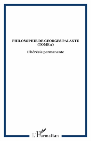 Philosophie de Georges Palante. Tome 2 : L'hérésie permanente