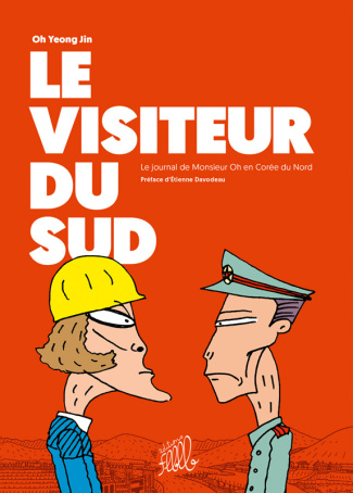 Le visiteur du Sud. Le journal de Monsieur Oh en Corée du Nord