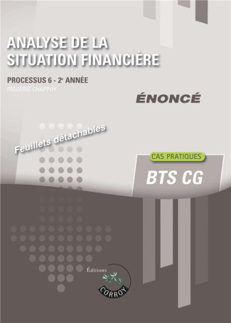 ANALYSE DE LA SITUATION FINANCIERE - ENONCE - PROCESSUS 6 - 2EME ANNEE. CAS PRATIQUES DU BTS CG