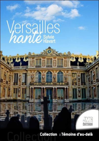 Versailles hanté. Guide à l'usage des chasseurs de fantômes