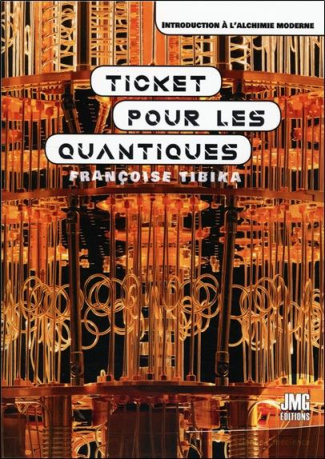 Ticket pour les quantiques. Introduction à l'alchimie moderne