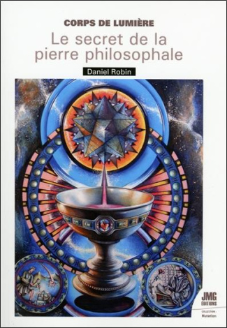 Corps de lumière. Le secret de la Pierre Philosophale