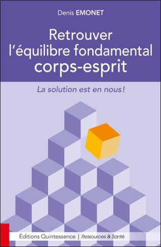 Retrouver l'équilibre fondamental corps-esprit. La solution est en nous !