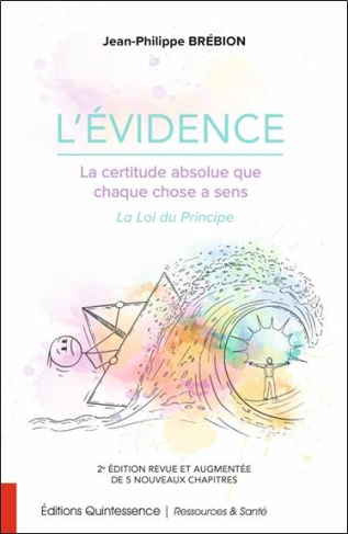 L'Evidence, la certitude absolue que chaque chose a un sens. La Loi du Principe, Edition revue et au