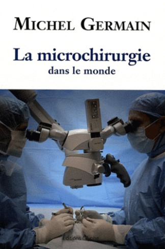 La microchirurgie dans le monde. Les débuts, l'évolution