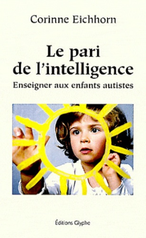 Le pari de l'intelligence. Enseigner aux enfants autistes