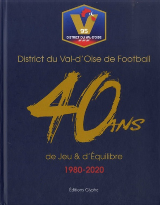 District du Val d'Oise de Football. 40 ans de jeu & d'Equilibre