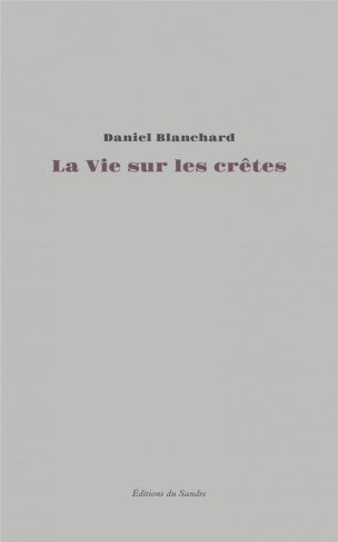 La vie sur les crêtes. Essai autobiographique
