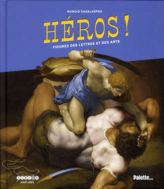 Héros ! Figures des lettres et des arts