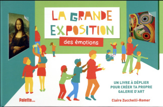 La grande exposition des émotions. Un livre à déplier pour créer ta propre galerie d'art