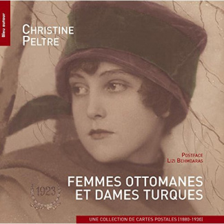 Femmes ottomanes et dames turques. Une collection de cartes postales (1880-1930)