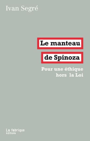 Le manteau de Spinoza. Pour une éthique hors la Loi