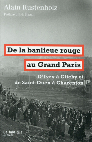 De la banlieue rouge au Grand Paris. D'Ivry à Clichy et de Saint-Ouen à Charenton