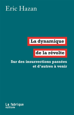 La dynamique de la révolte. Sur des insurrections passées et d'autres à venir