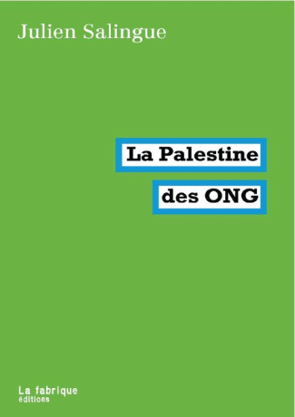 La Palestine des ONG. Entre résistance et collaboration