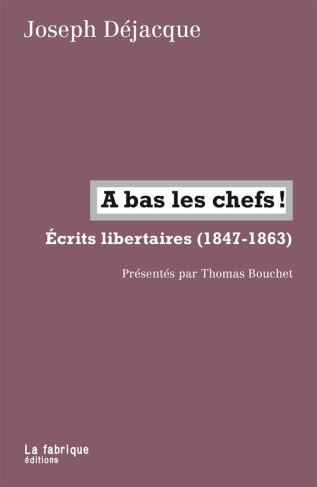 A bas les chefs ! Ecrits libertaires (1847-1863)