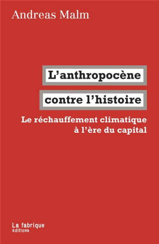 L'anthropocène contre l'histoire. Le réchauffement climatique à l'ère du capital