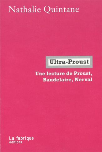 Ultra-Proust. Une lecture de Proust, Baudelaire, Nerval