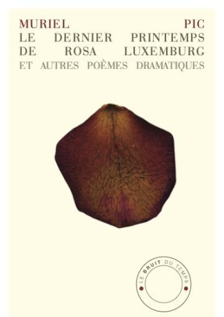 Le dernier printemps de Rosa Luxemburg et autres poèmes dramatiques