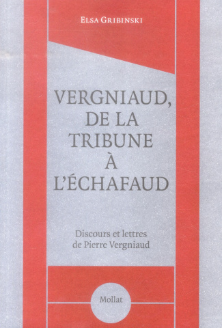 Vergniaud, de la tribune à l'échafaud. Discours et lettres de Pierre Vergniaud