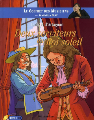 Lully & d'Artagnan. Deux serviteurs du Roi Soleil, avec 1 CD audio