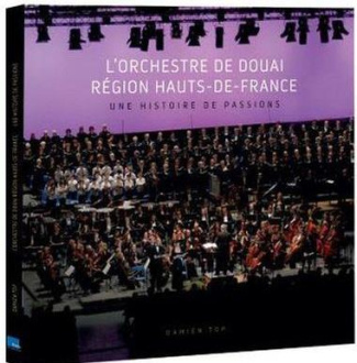 L'Orchestre de Douai Région Hauts-de-France. Une histoire de passions